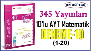 345 AYT MATEMATİK DENEME-10 ÇÖZÜMLERİ(1-20)(2020 Basım yeni müfredat)(10'lu AYT Matematik Denemeleri