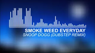 Snoop Dogg - Smoke Weed Everyday (Dubstep Remix)