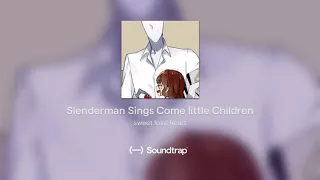 Slenderman Sings Come little Children