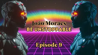 João Moraes - Be Unstoppable (Episode 9) [Melodic Techno/Progressive House Dj Mix]