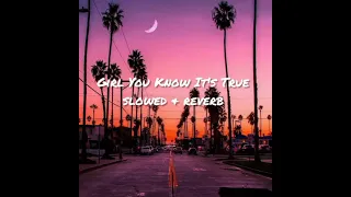 Girl You Know It's True (slowed + reverb)