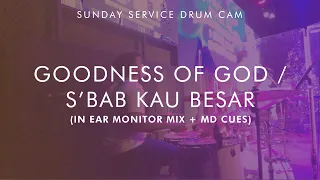 Goodness of God // Flowing // S'bab Kau Besar  - Sunday Service Drum Cam (In Ear Monitor Mix)