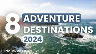 Top 8 Adventure Travel Destinations You Must Explore in 2024