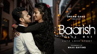 Baarish Aayi Hai (Video) Javed-Mohsin | Stebin Ben, Shreya Ghoshal | Cute Love Story | Dream Gang