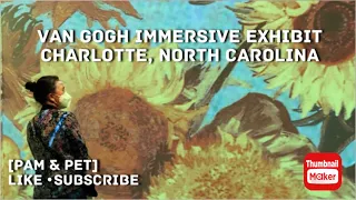 VAN GOGH IMMERSIVE EXHIBIT/ CHARLOTTE, NORTH CAROLINA