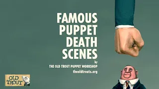 OLD TROUT PUPPET WORKSHOP (Canada) Famous Puppet Death Scenes