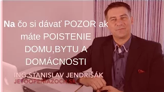 Na čo si dávať POZOR AK MÁTE POISTENIE DOMU, BYTU a DOMÁCNOSTI