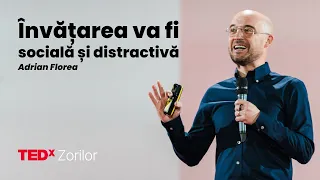 Învățarea va fi socială și distractivă | Adrian Florea | TEDxZorilor