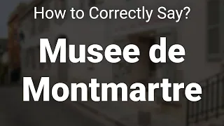 How to Correctly Pronounce Musee de Montmartre (Paris, France)