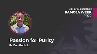 Passion for Purity | Pr. Dan Gachuki | Pamoja Week 2022