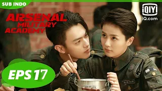 【FULL】Arsenal Military Academy Eps 17【INDO SUB】| iQiyi Indonesia