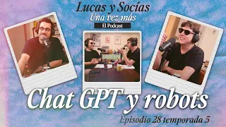 Chat GPT y robots | Lucas y Socias, Una Vez Más | #T05 #EP28