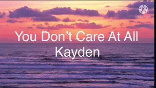 You Don’t Care At All- Kayden