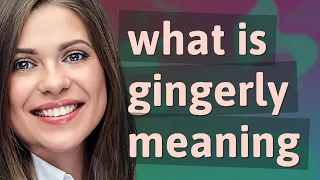 Gingerly | meaning of Gingerly