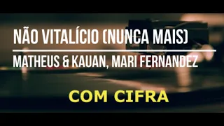 Não Vitalício (Nunca Mais) - Matheus & Kauan, Mari Fernandez com cifra cifras cifrada