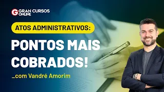 Atos Administrativos: Pontos Mais cobrados! - com Vandré Amorim