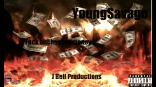 YoungSavage  Get Money Fuck Bitches J Bell Productions