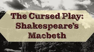 The Cursed Play: Shakespeare's Macbeth