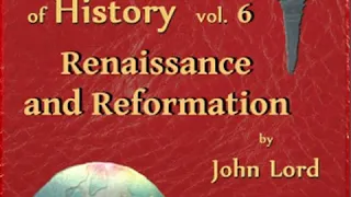 Beacon Lights of History, Vol 6: Renaissance and Reformation by John LORD Part 1/2 | Full Audio Book