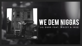 Lil Durk - We Dem Niggas ft Mozzy and Ikey (Official Audio)