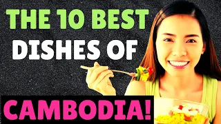 🍴 10 Best Dishes Of Cambodia |  Cambodian Food | Living In Cambodia.