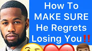 How To MAKE SURE He Regrets LOSING You!! (5 Ways)