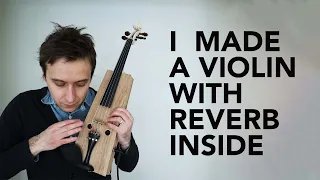 I built a violin with a reverb tank inside of it