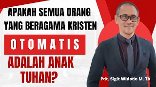 Apakah Semua Yang Beragama Kristen Adalah Anak Tuhan?|| Pembelajaran Alkitab||Pdt. Sigit Widodo M.Th