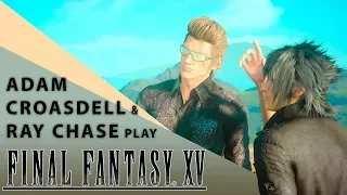 【Final Fantasy XV】 Periscope Stream ft. Adam Croasdell & Ray Chase