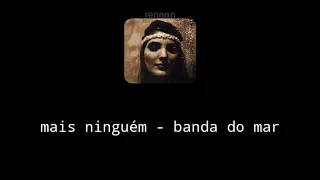 banda do mar - mais ninguém | letra