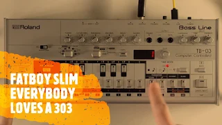 FATBOY SLIM 'EVERYBODY NEEDS A 303' TB-303 / TB-03 / TB-3 / TD-3 PATTERN