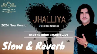 | Jhalliya | SALMAN KHAN BALOCH | Slow & Reverb Version Full Song 2024 | Tiktok Viral Song |