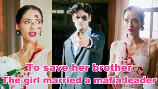 To Save Her Brother,The Girl Married A Mafia Leader.#drama