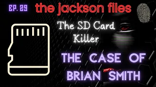 The SD Card Killer, Case of Brian Smith | The Jackson Files Ep. 29