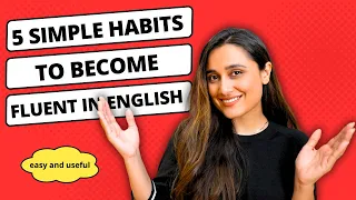 5 Simple Habits to Become Fluent in English - Useful and Easy Daily Habits To Improve Your English