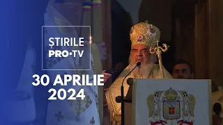 Știrile PRO TV - 30 Aprilie 2024