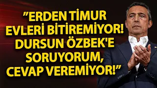 ”Erden Timur evleri bitiremiyor! Dursun Özbek'e soruyorum, cevap veremiyor!” | Ali Koç