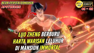 LUO ZHENG VS TETUA KLAN BESAR !! PEREBUTAN HARTA KUNO - Apotheosis Eps 46-48