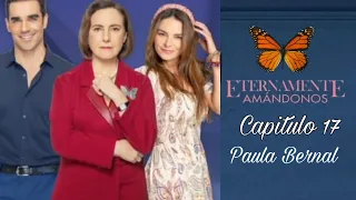 Eternamente Amandonos Capitulo 17 |Eternamente | Paula Bernal  ( Alejandra Robles Gil)