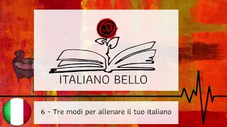 [Italiano Bello Podcast] 6 - Tre modi per allenarti a parlare italiano (ovunque)