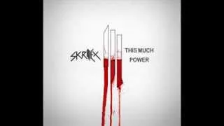 Skrillex -This Much Power