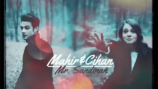 Mahir&Cihan | Mr. Sandman (Один литр слёз)