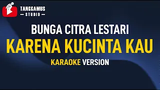 Karena Kucinta Kau - Bunga Citra Lestari (Karaoke)