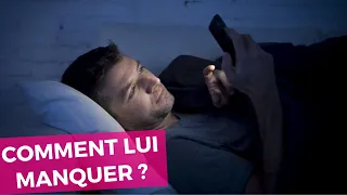 Comment faire pour qu'un homme ressente le manque ?