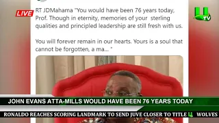 John Evans Atta Mills Would Have Been 76 Years Today