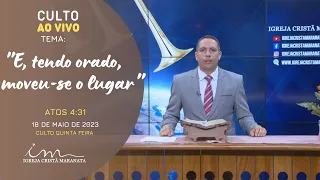 18/05/2023 - [CULTO 20H] - Igreja Cristã Maranata - Tema "E, tendo orado, moveu-se o lugar" - Quinta