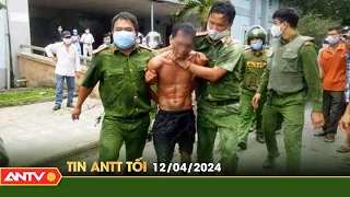 Tin tức an ninh trật tự nóng, thời sự Việt Nam mới nhất 24h tối ngày 12/4 | ANTV