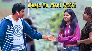 "Banja Tu Meri Wife!" Prank on Cute Girls | Pranks In India