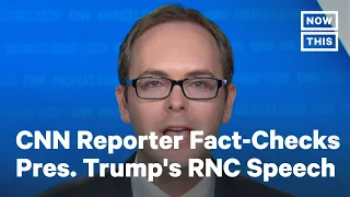 CNN Reporter Fact-Checks Pres. Trump's RNC Speech | NowThis