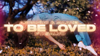 Arcando & Maazel - To Be Loved ft. Salvo (Lyric Video)